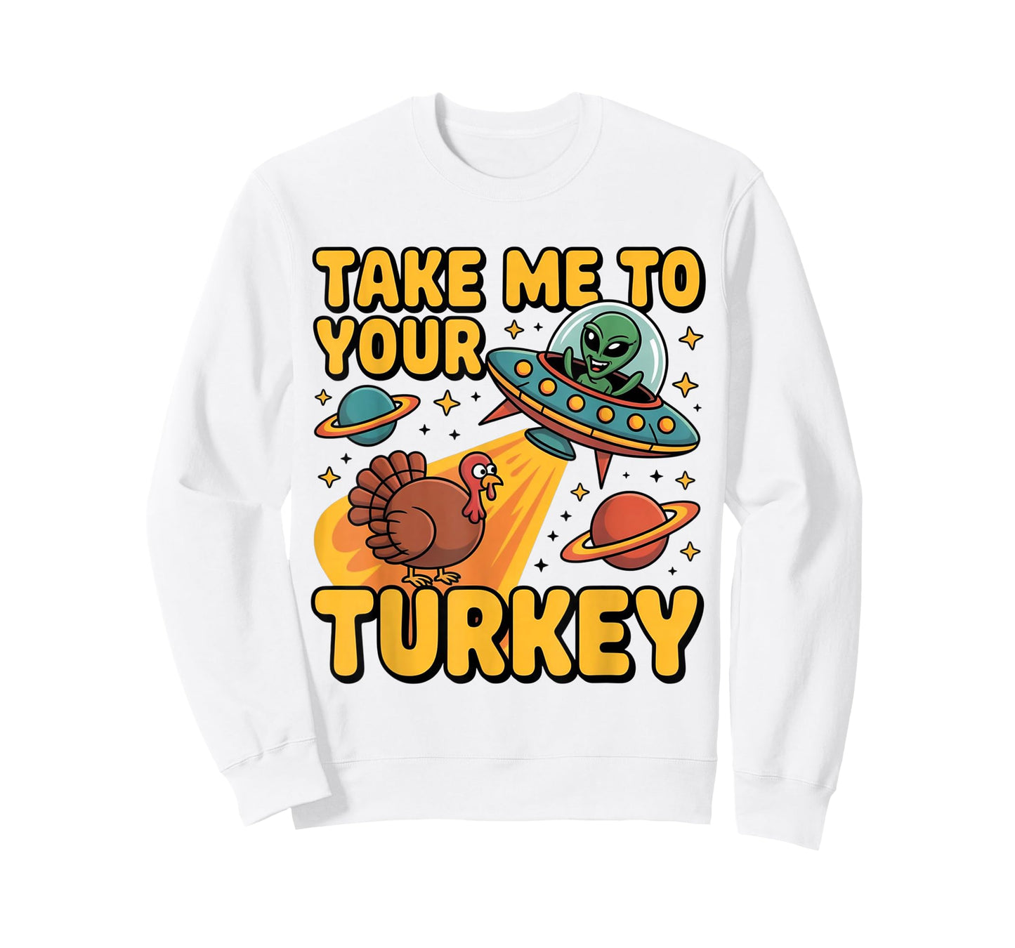 Alien UFO Take Me to Your Turkey Funny Thanksgiving T-Shirt