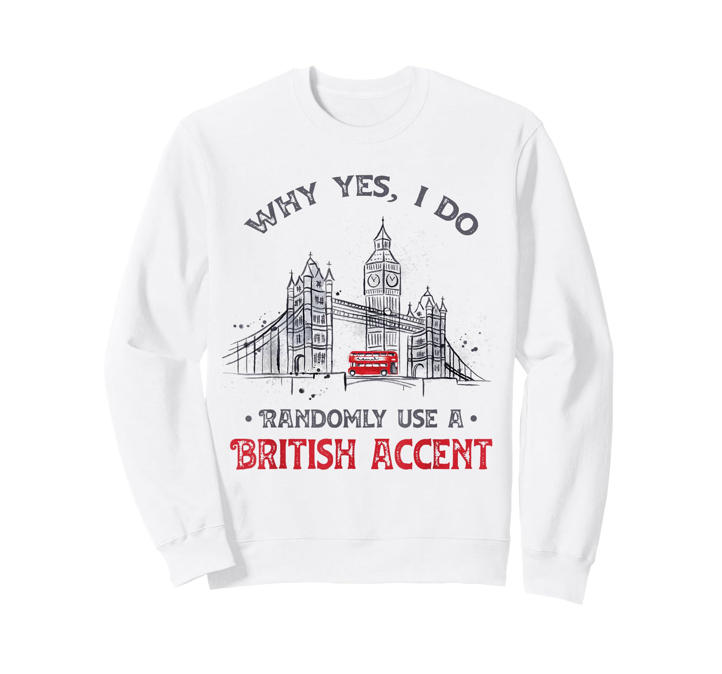 Funny I Do Randomly Use A British Accent England Gift T-Shirt