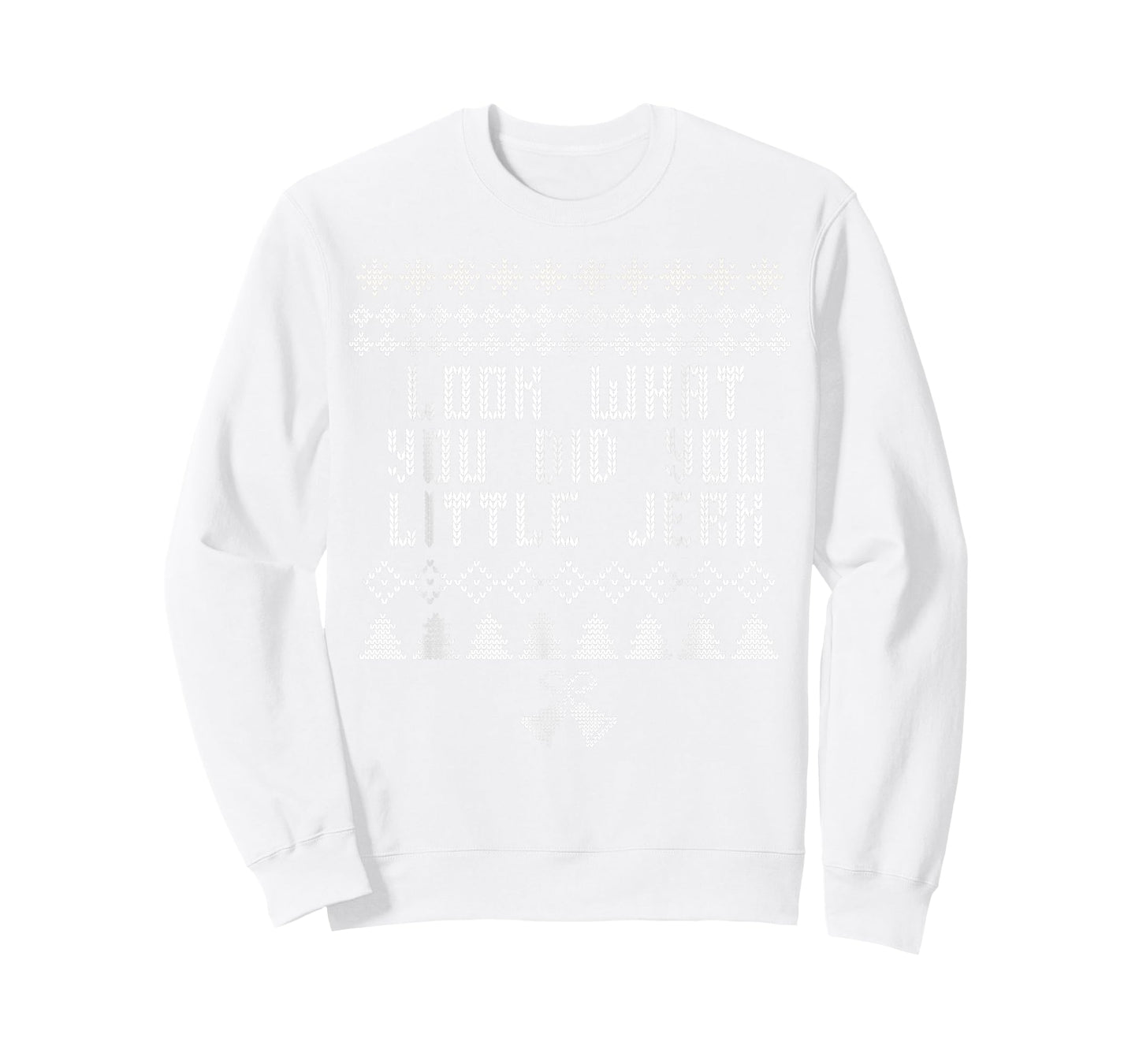 Look What You Did You Little Jerk Christmas Sweater T-Shirt