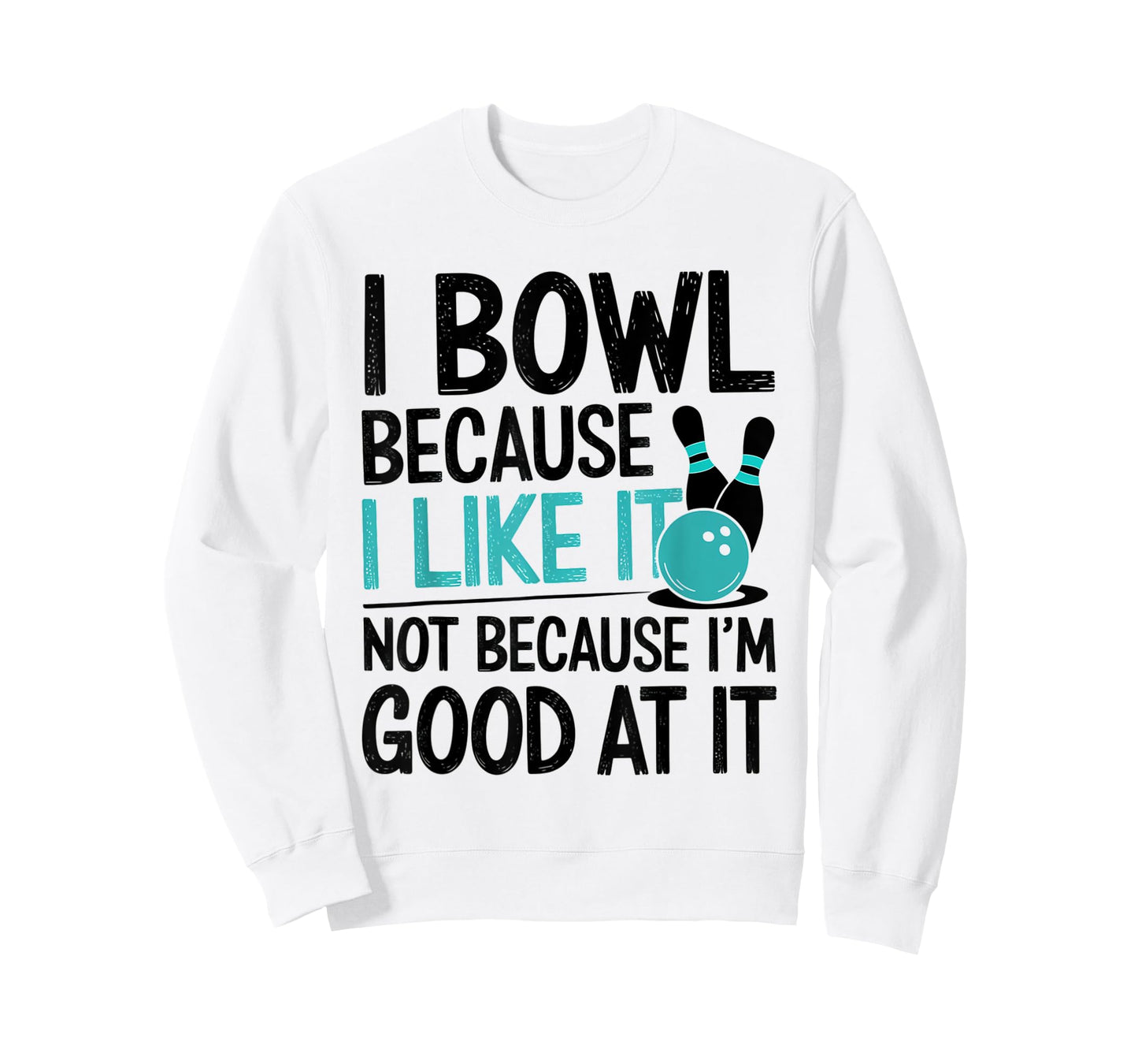 I Bowl Because I Like It Funny Bowling Lover Design T-Shirt