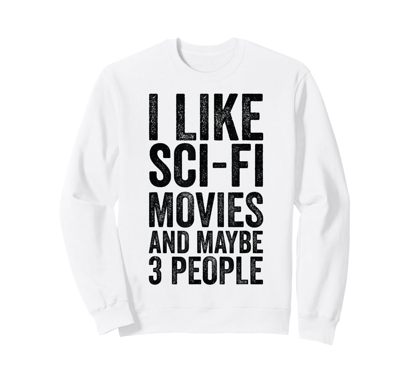 I Like Sci-Fi Movies And Maybe 3 People - Science Fiction T-Shirt