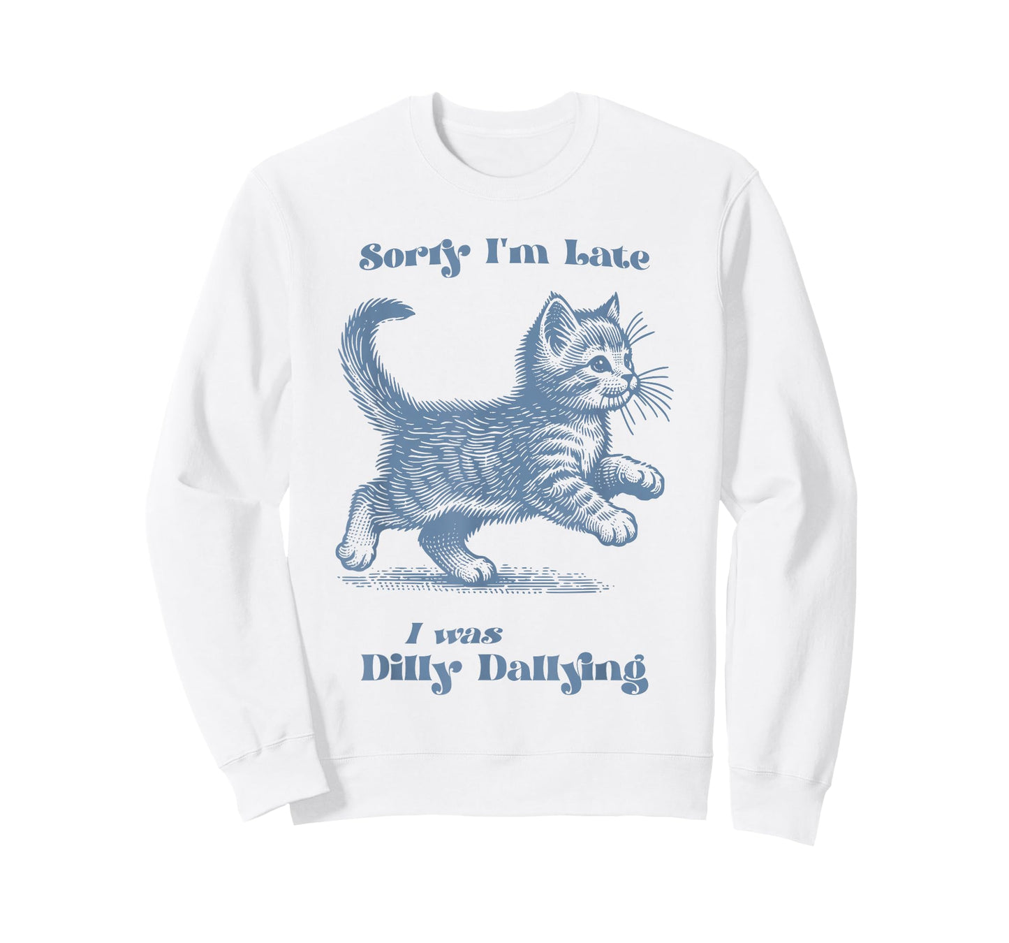 Sorry I'm Late I was Dilly Dallying Kitty Cat Kitten Girls T-Shirt