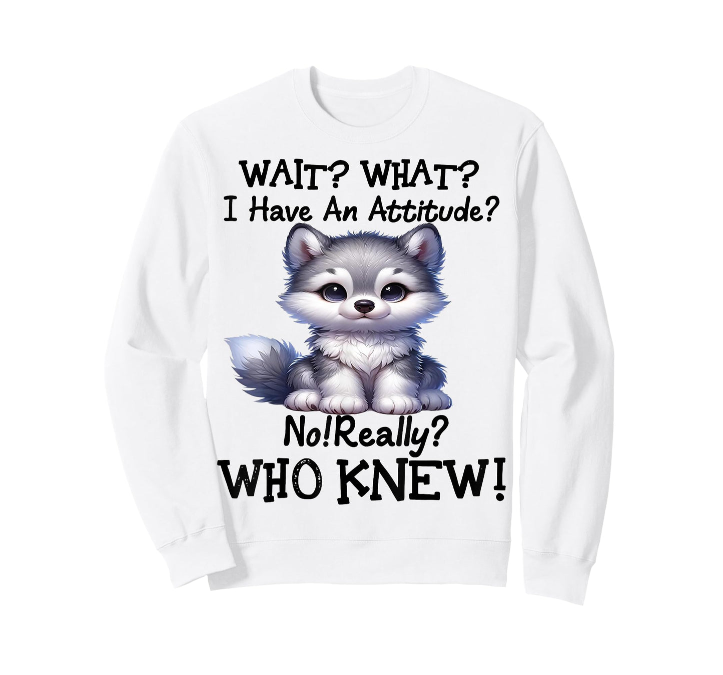 Cute Wolf Wait What I Have An Attitude T-Shirt