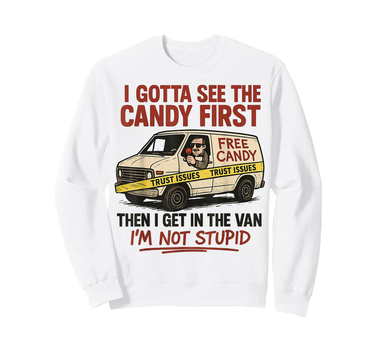 I Gotta See The Candy First, I'm Not Stupid, Funny Adult T-Shirt