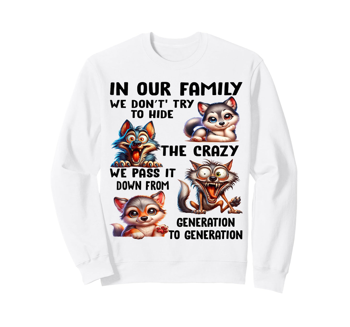 In our family we don't try to hide the crazy we pass it from T-Shirt
