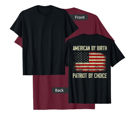 American By Birth Patriot By Choice American Flag (on back) Women Men T-Shirt