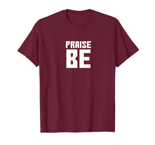 Praise Be, Funny Handmaid's Tshirt Men Women Gift T-Shirt