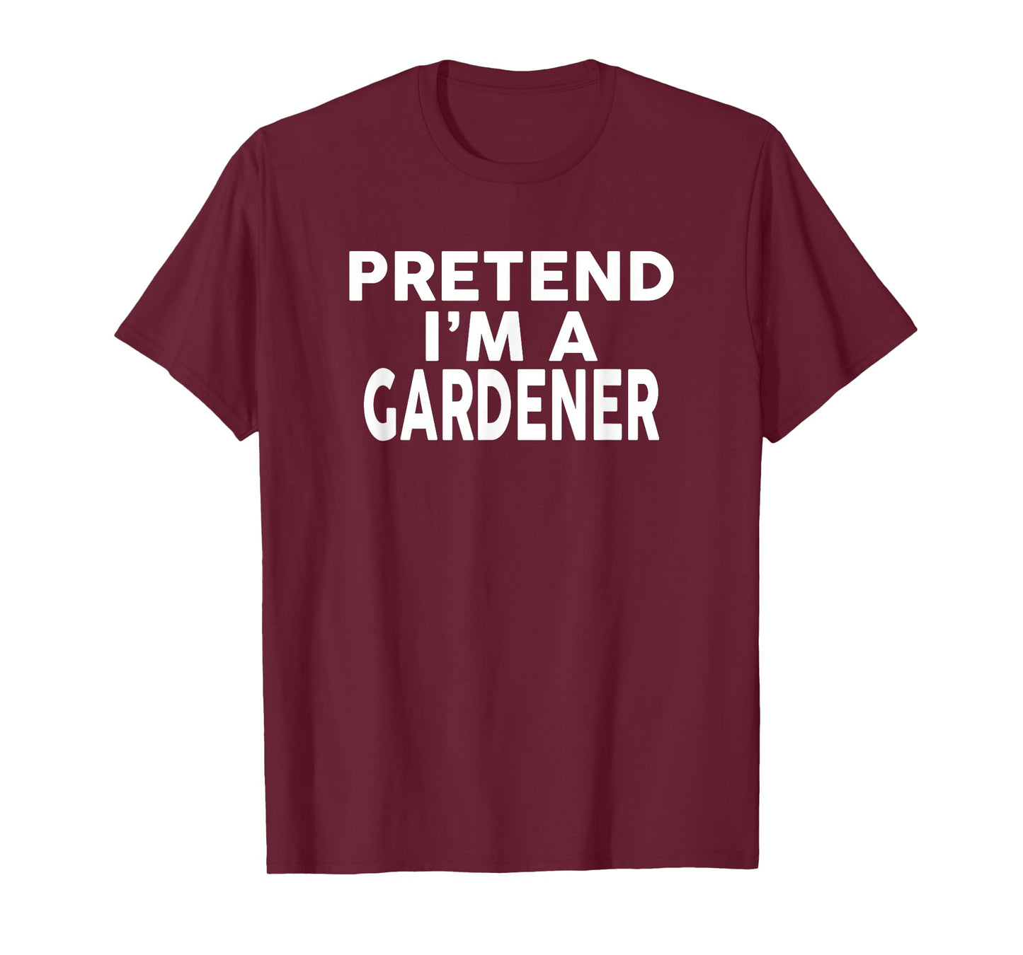 Pretend I'm A GARDENER T-Shirt Halloween Costume T-Shirt