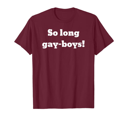 So long gay-boys! T-Shirt