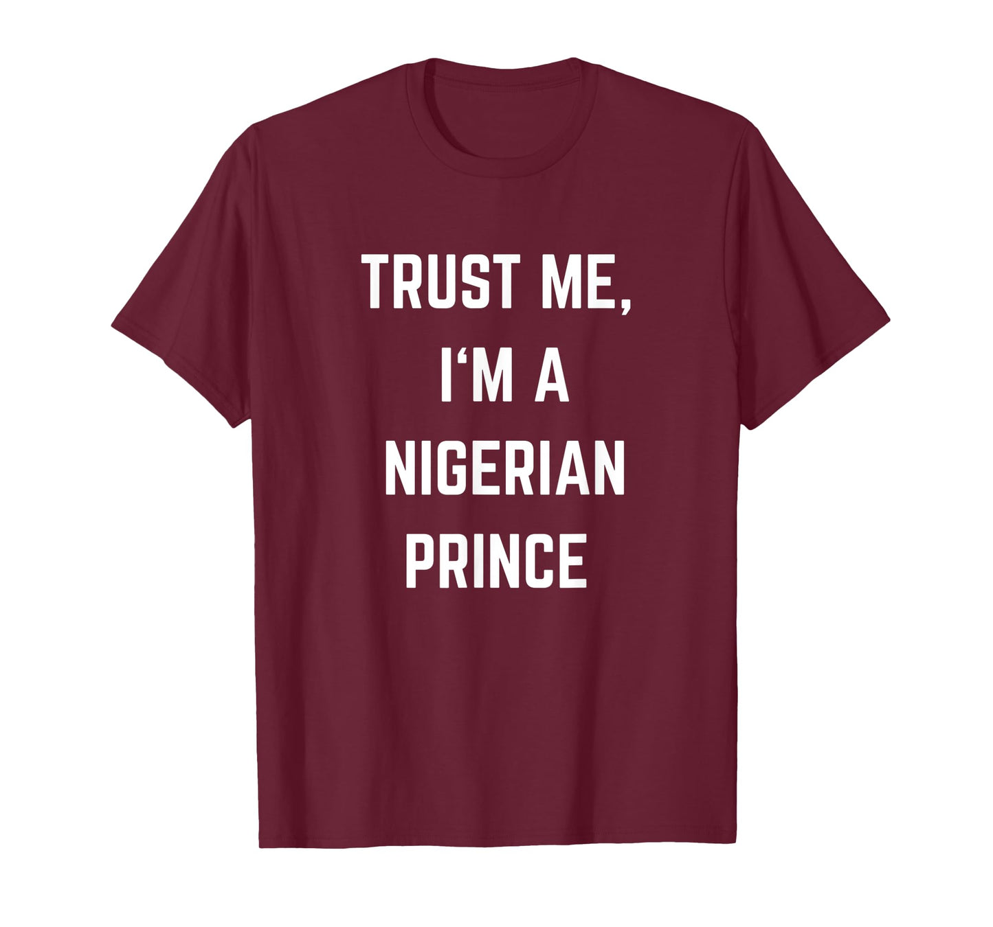 Trust Me I'm a Nigerian Prince T-Shirt