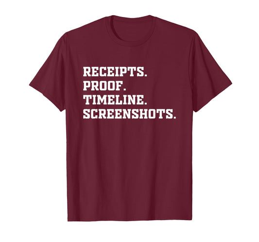 Receipts Proof Timeline Screenshots Shirt Funny Saying T-Shirt