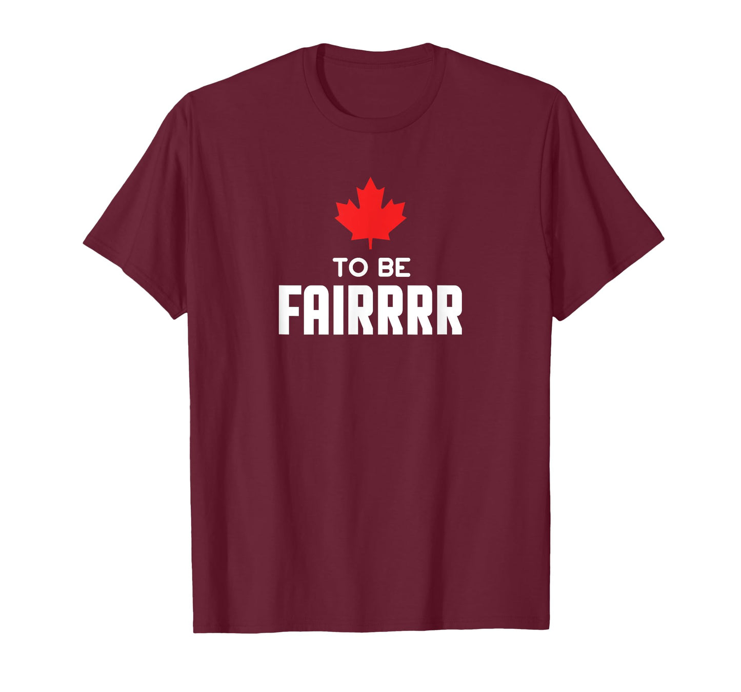 To Be Fair Funny Canadian Greeting T-Shirt