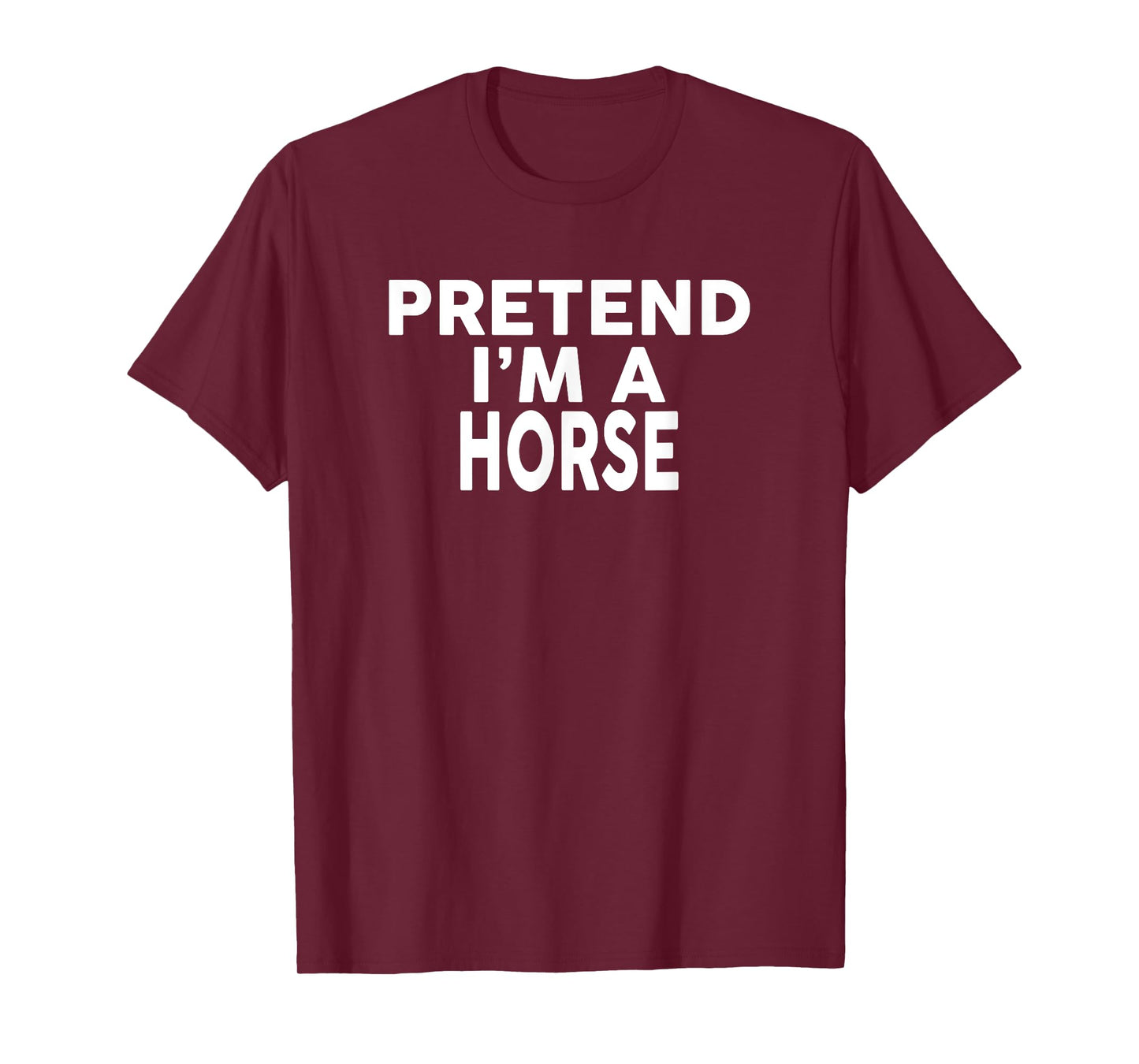 Pretend I'm A HORSE T-Shirt Halloween Costume T-Shirt
