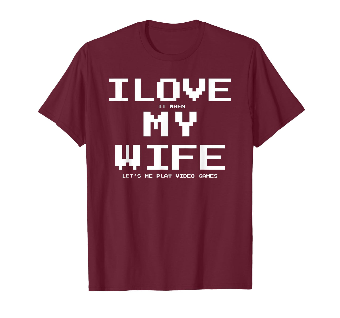 I Love it when My Wife let's me play video games Shirt Funny T-Shirt