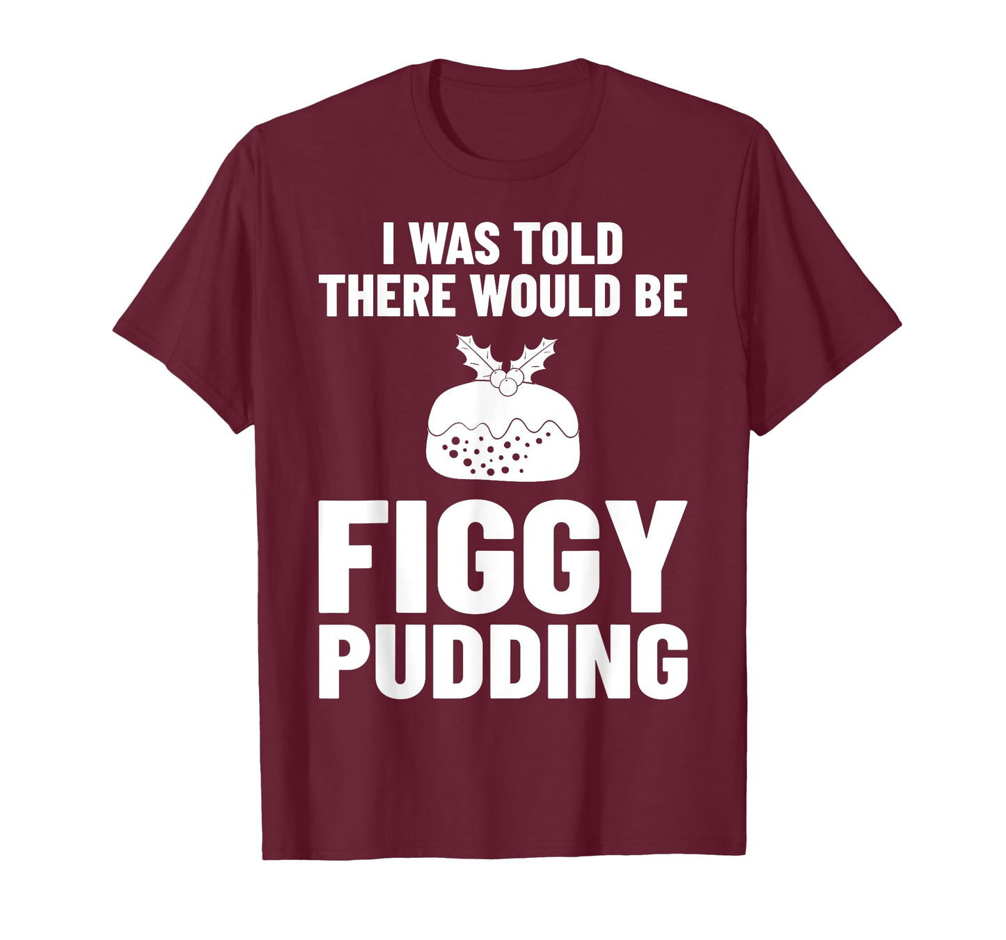 Figgy Pudding Fig Recipe Christmas T-Shirt