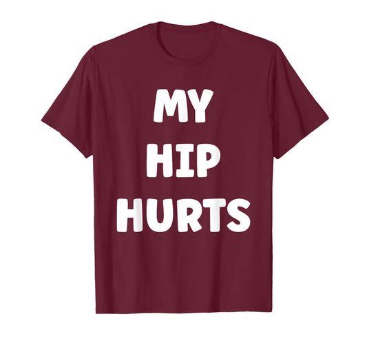 Simple Funny gym workout quote My Hip Hurts T-Shirt
