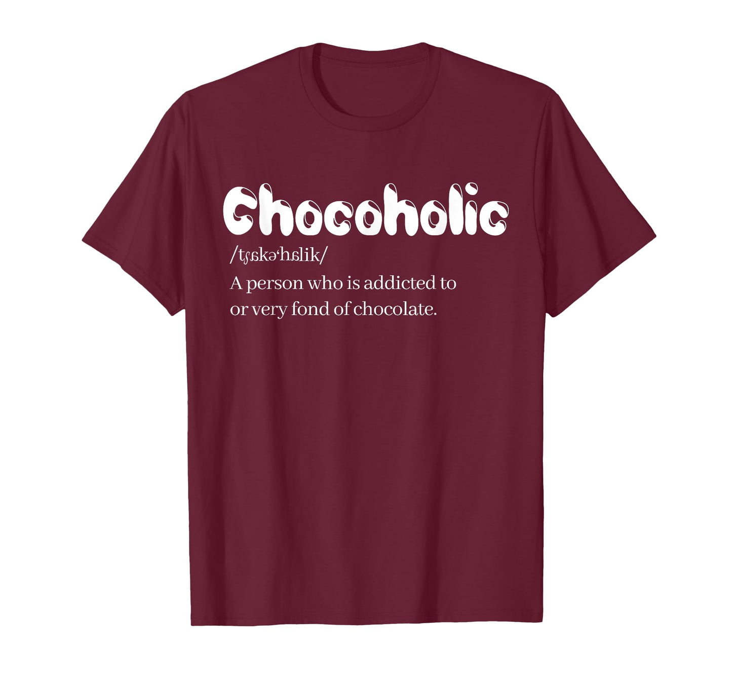 Funny Chocoholic Chocolate Lovers T-Shirt Chocolate Shirt T-Shirt