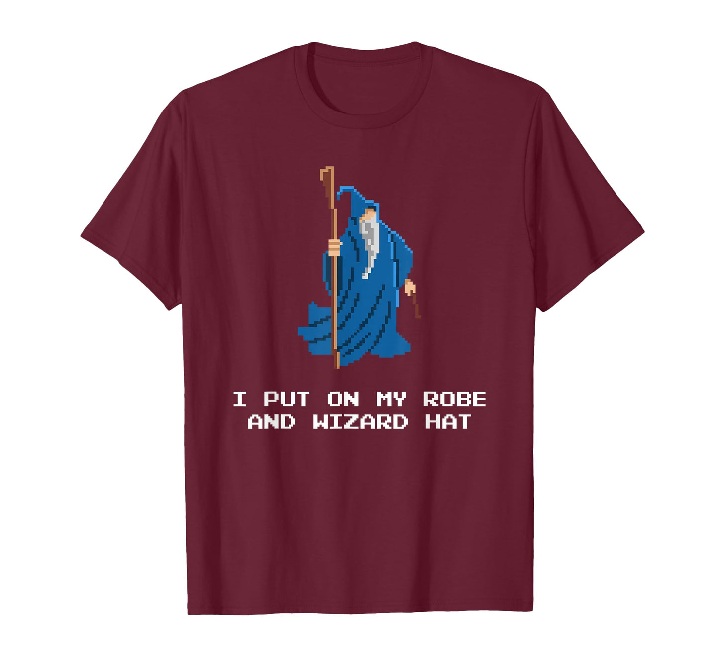 Funny RPG Shirt - I Put On My Robe And Wizard Hat Shirt T-Shirt