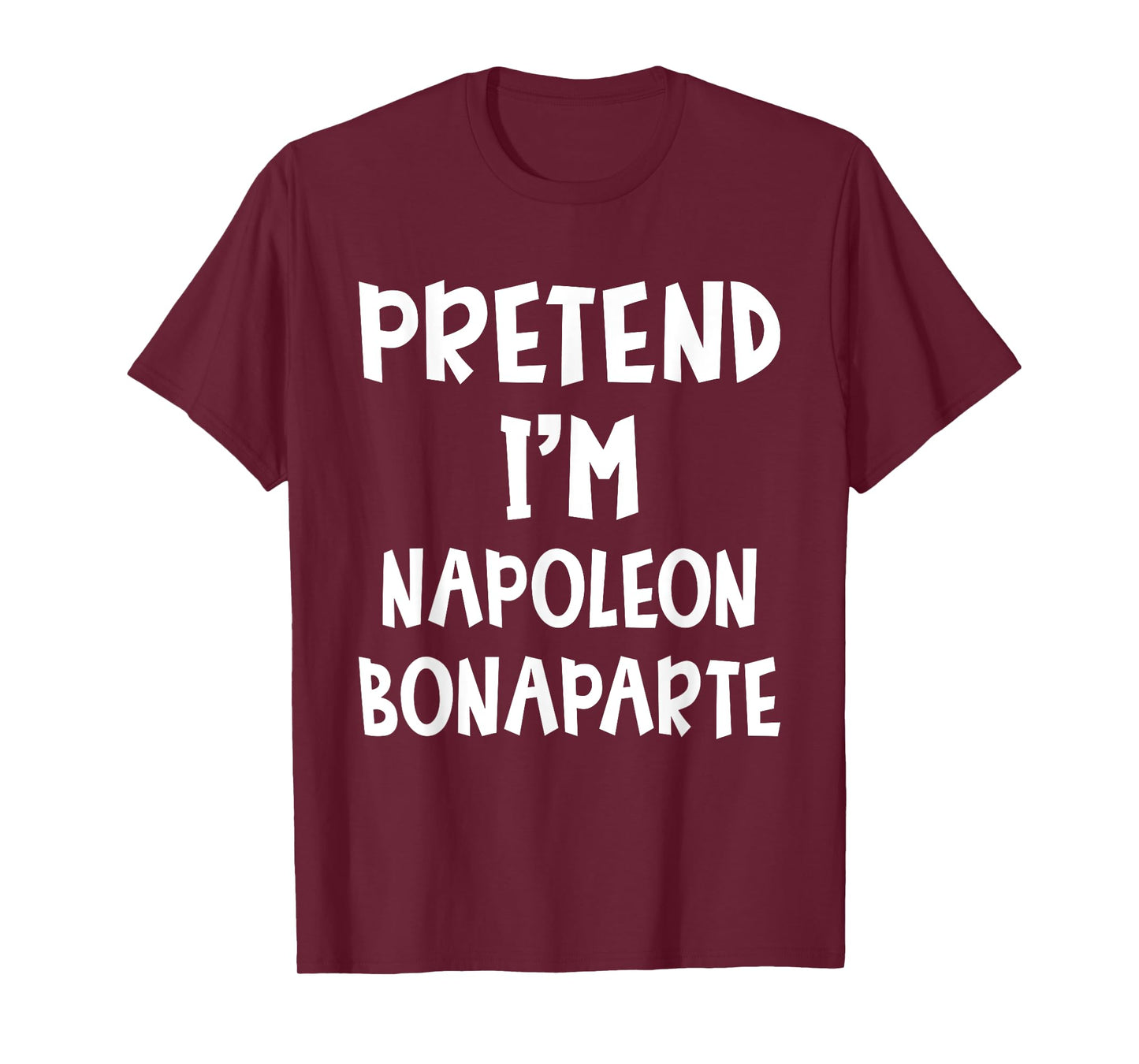 Pretend I'm Napoleon Bonaparte Costume Lazy Easy Halloween T-Shirt