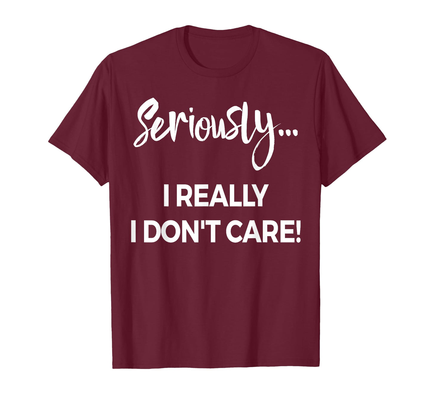Seriously I Dont Care Tee Shirt Men Anxiety Tee Funny Saying T-Shirt