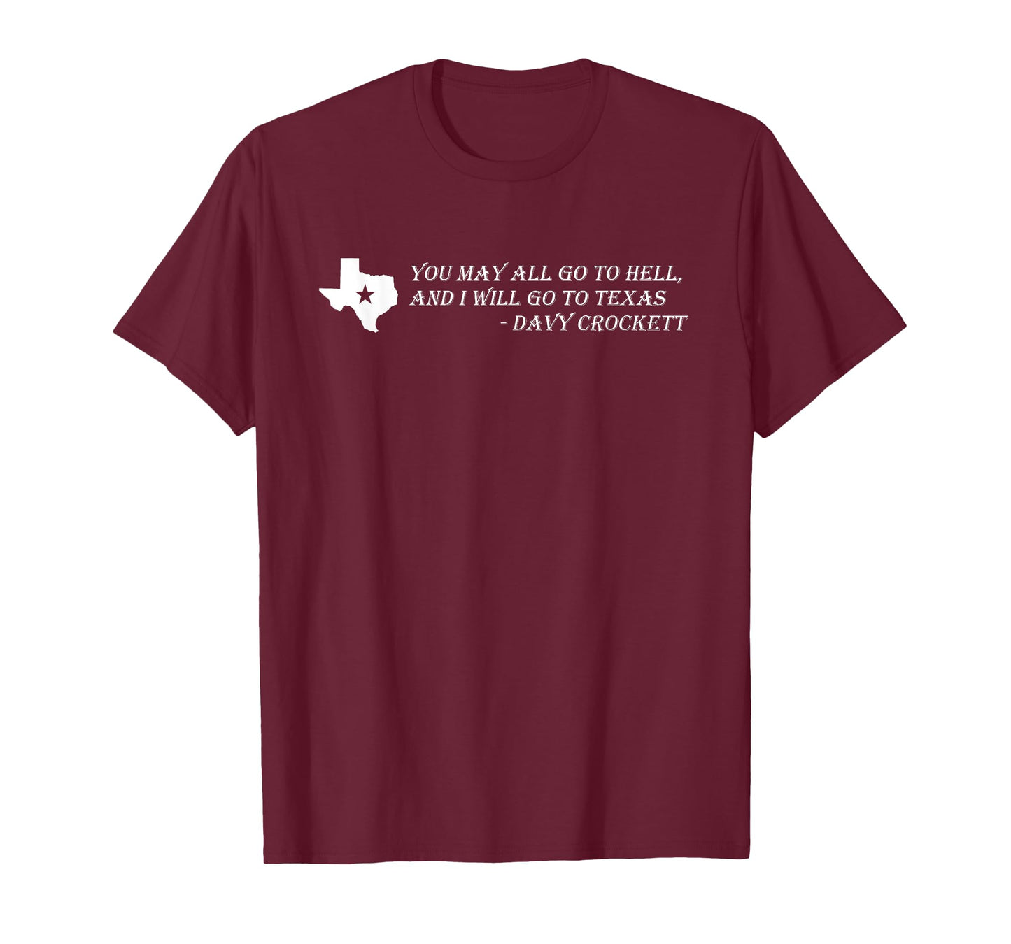 Davy Crockett- You may all go to hell and I will go to Texas T-Shirt