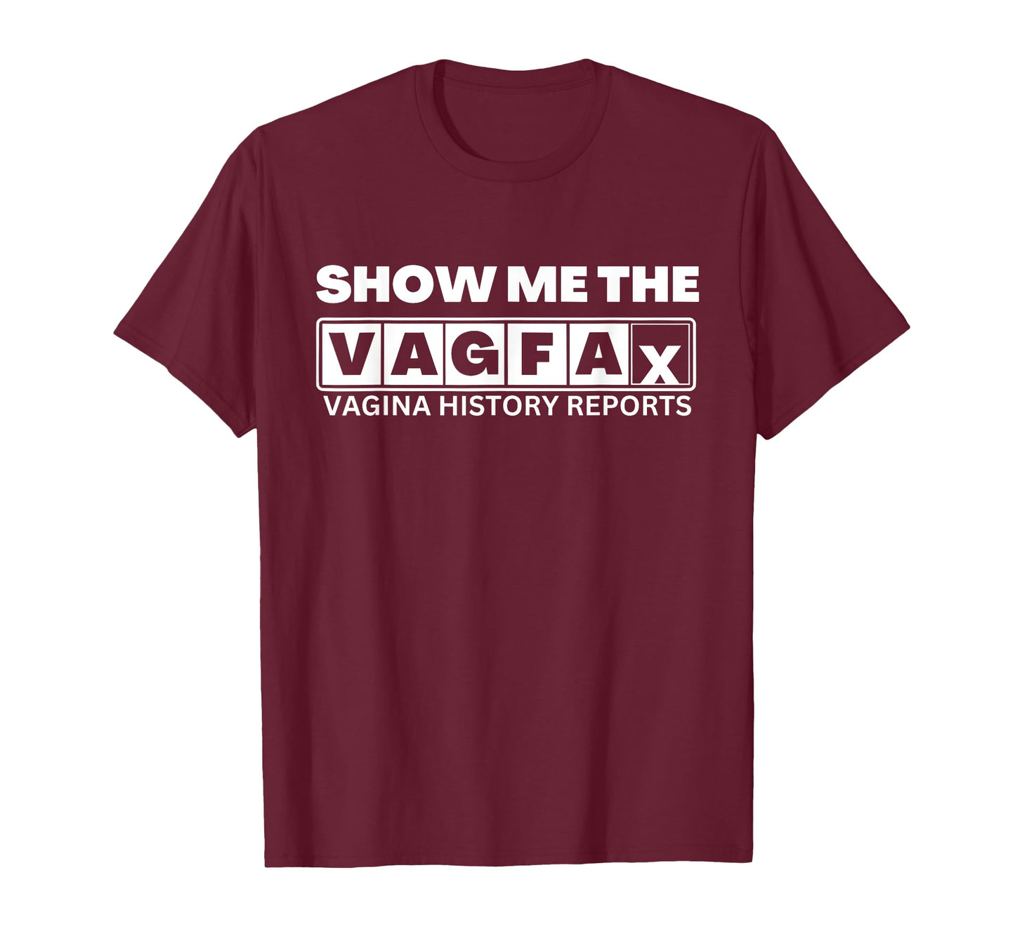 Show Me The Vagfax Vagina History Reports Apparel T-Shirt