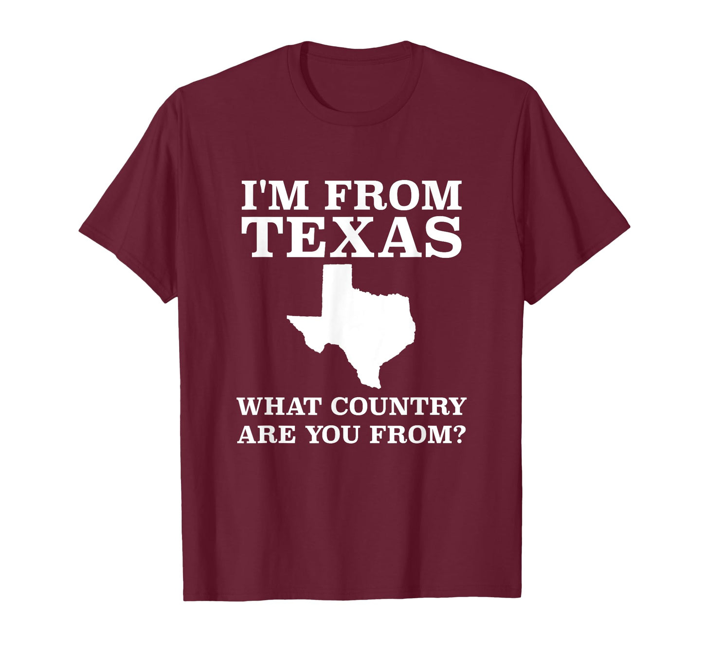 I'm From Texas What Country Are You From T Shirt Texan Gift T-Shirt