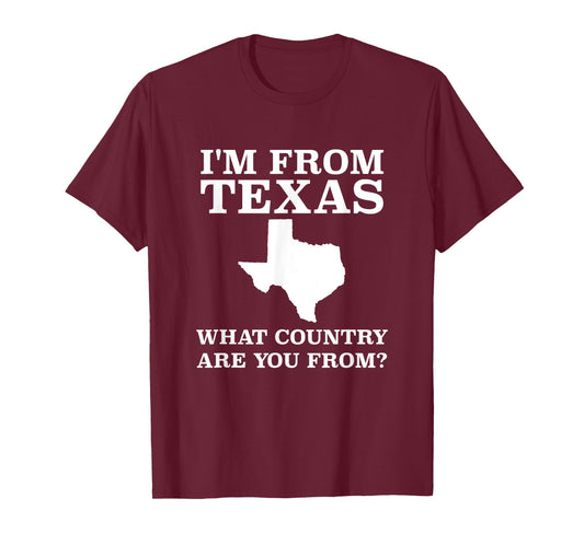 I'm From Texas What Country Are You From T Shirt Texan Gift T-Shirt