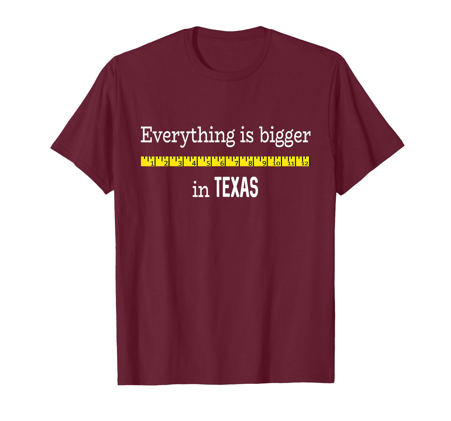 Funny Texas Shirt Everything Is Bigger In Texas with Ruler T-Shirt