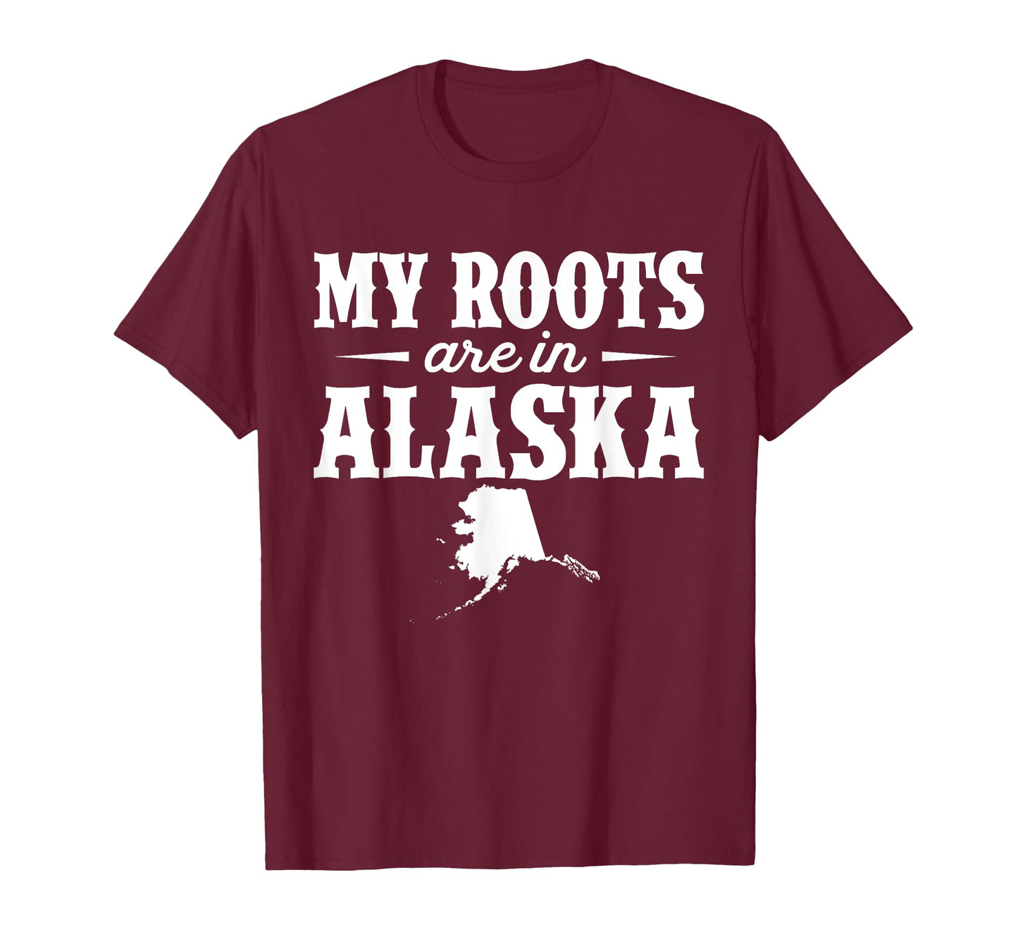My Roots Are In Alaska - Proud Home State T-Shirt