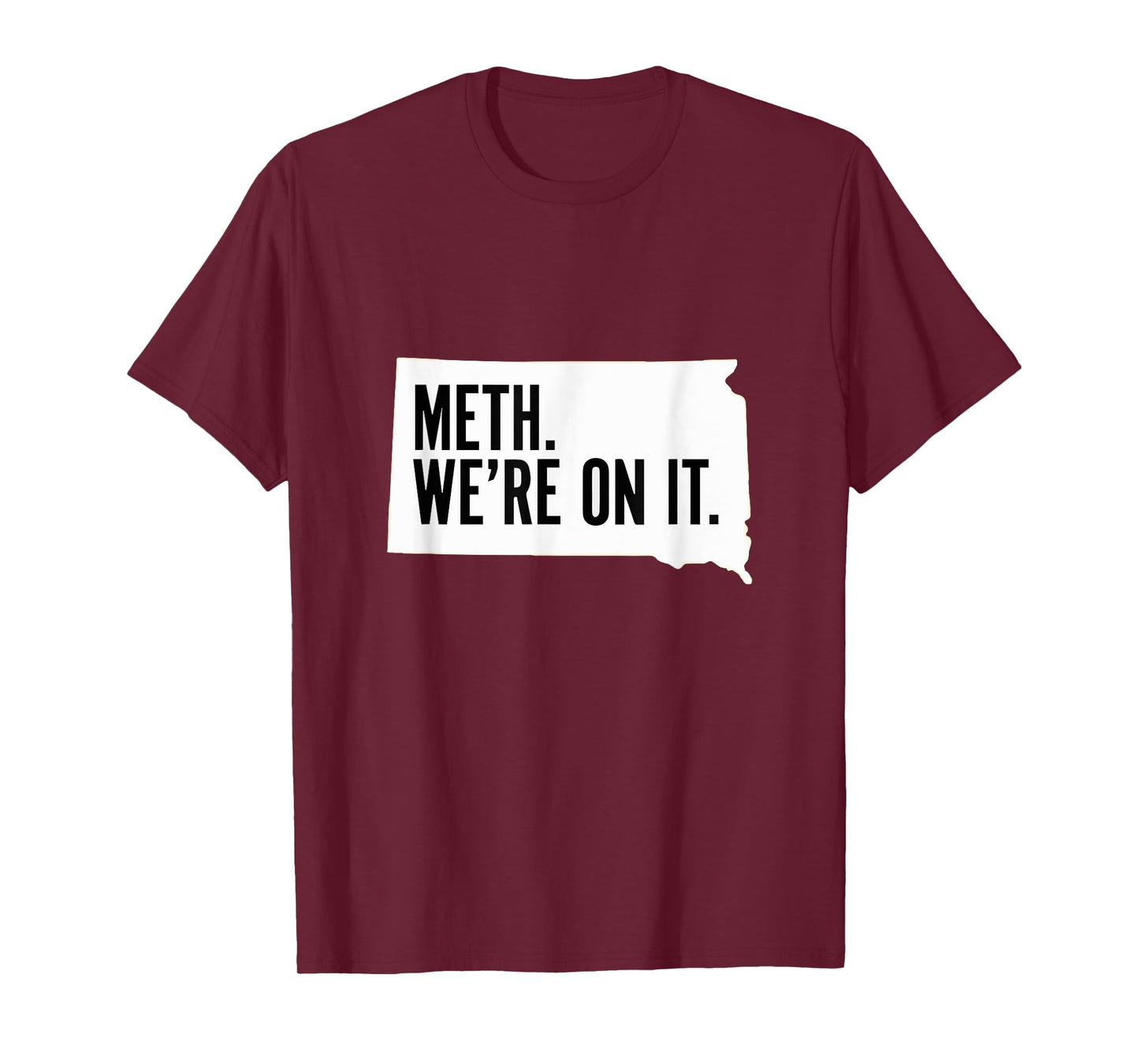 Meth. We're on it. South Dakota Meme anti drugs campaing T-Shirt