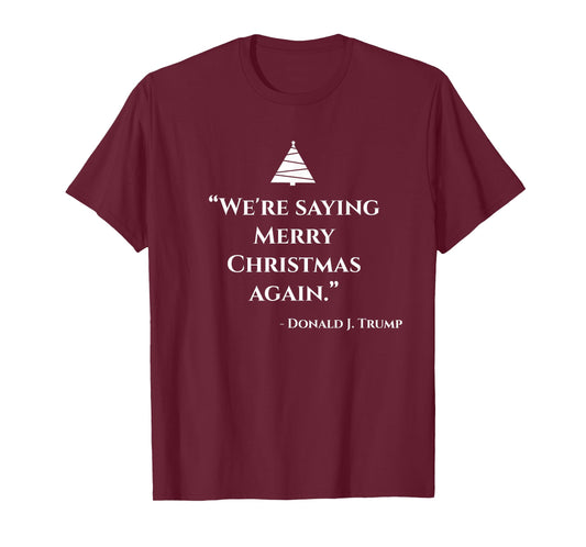 Trump We're Saying Merry Christmas Again Quote Political T-Shirt