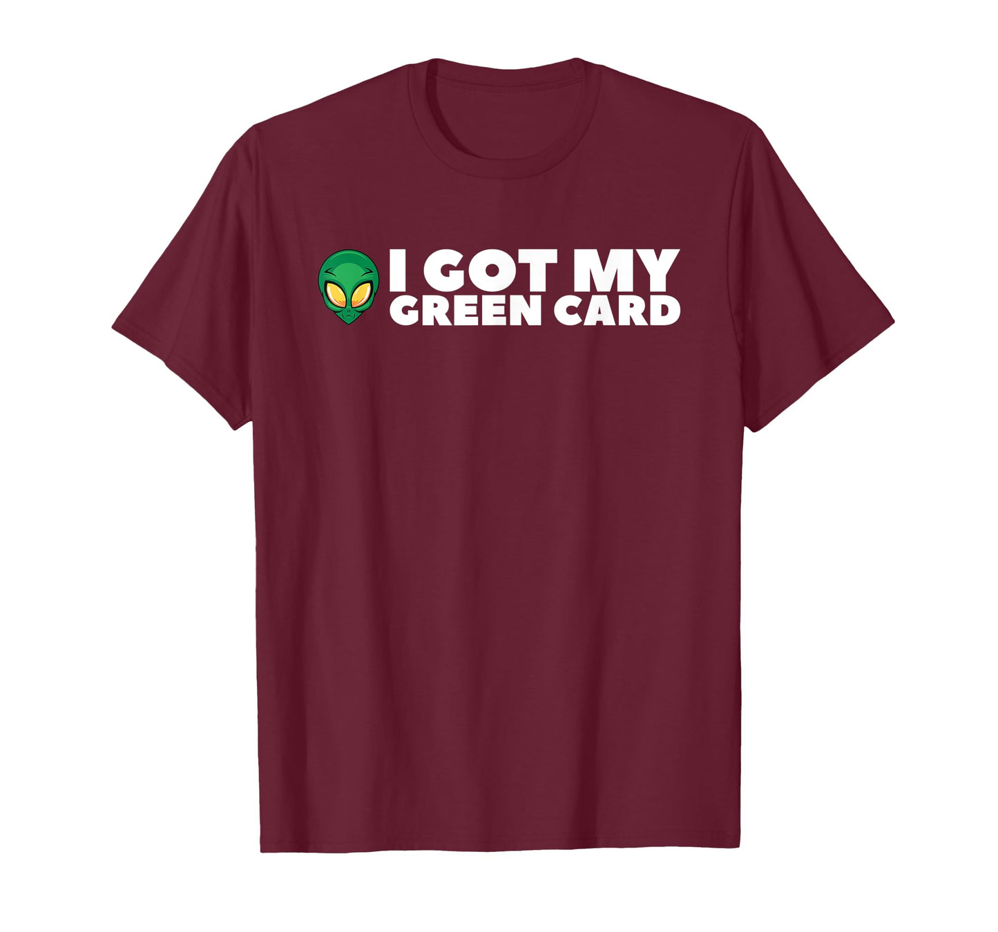 I Got My Greencard Funny Alien for Men Women Teens T-Shirt