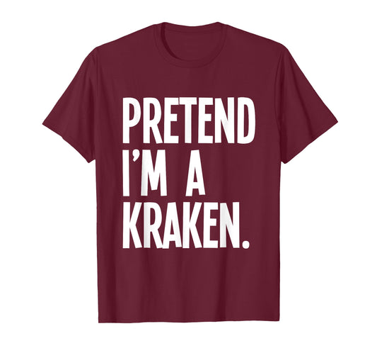 Pretend I'm A Kraken Funny Halloween Party Costume T-Shirt