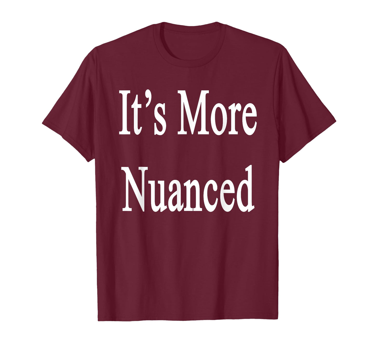 It's More Nuanced T-Shirt