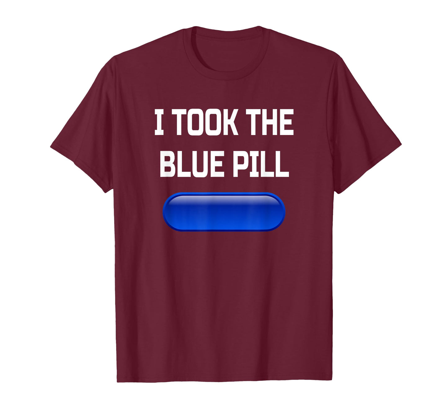 I Took The Blue Pill- Conspiracy Theory Brainwashed T-Shirt
