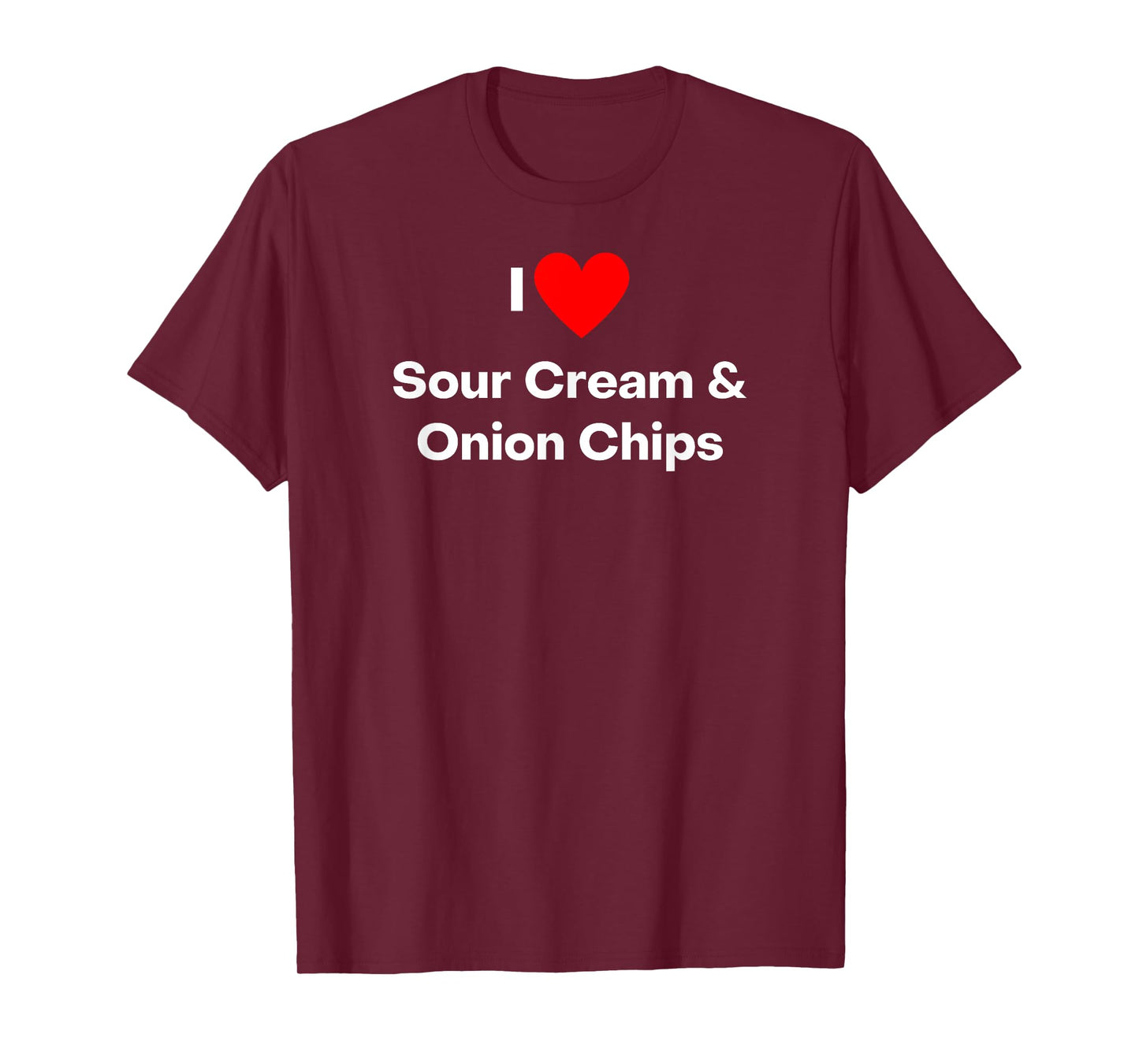 I love Sour Cream and Onion Chips - with a red heart T-Shirt