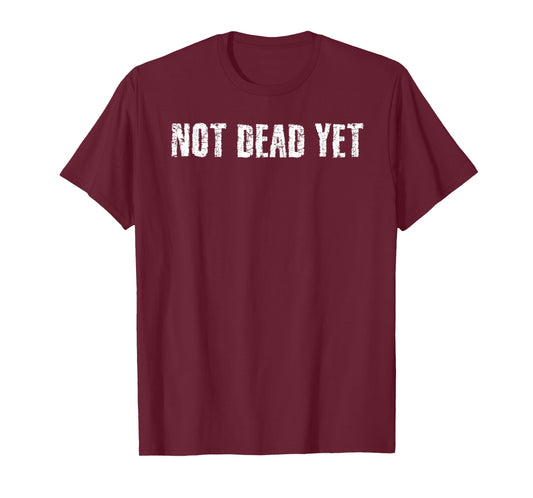NOT DEAD YET Shirt Funny Undead Zombie Veteran Gift Idea T-Shirt