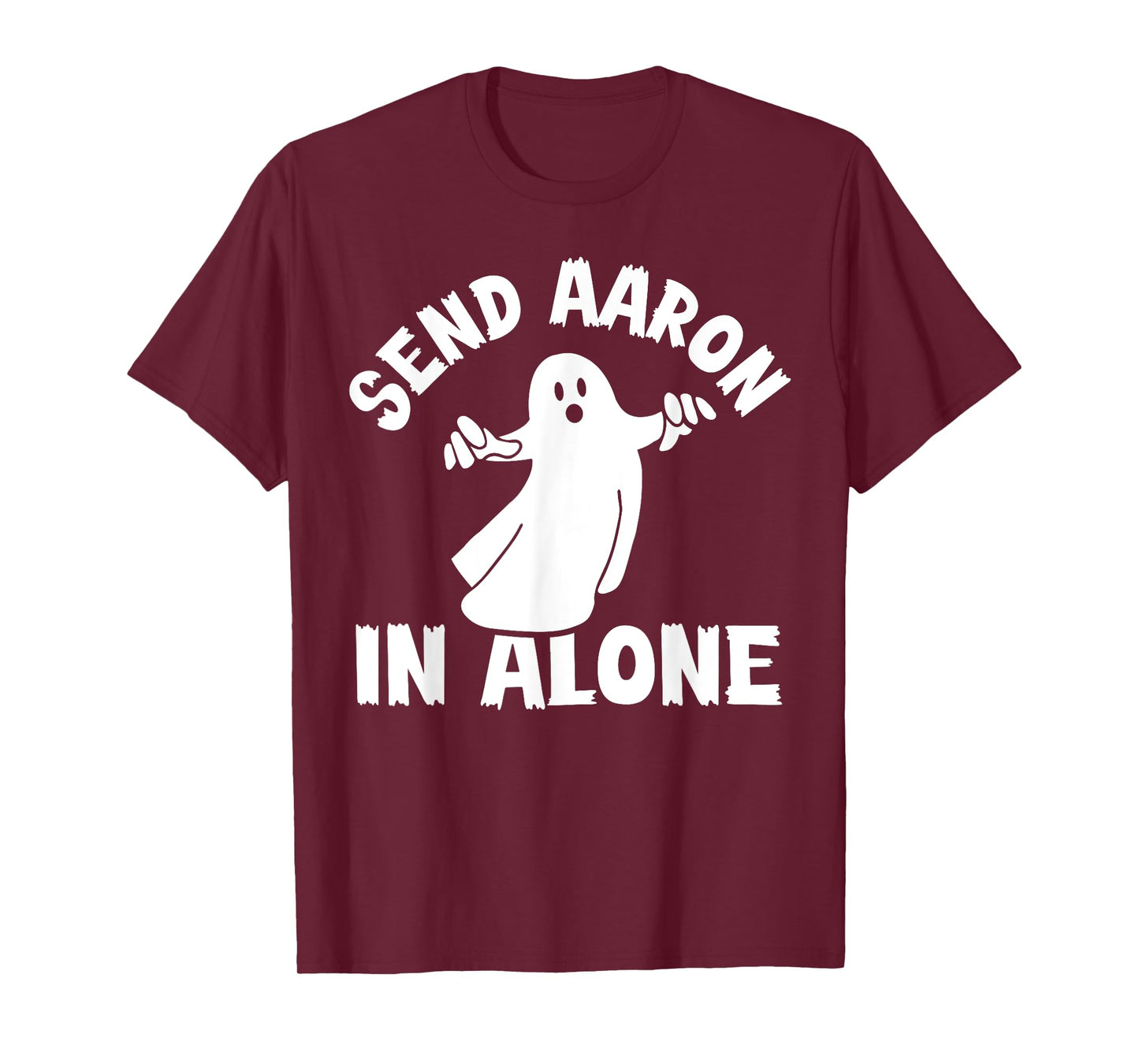 Paranormal Ghost Hunting - Send Aaron in Alone - Halloween T-Shirt