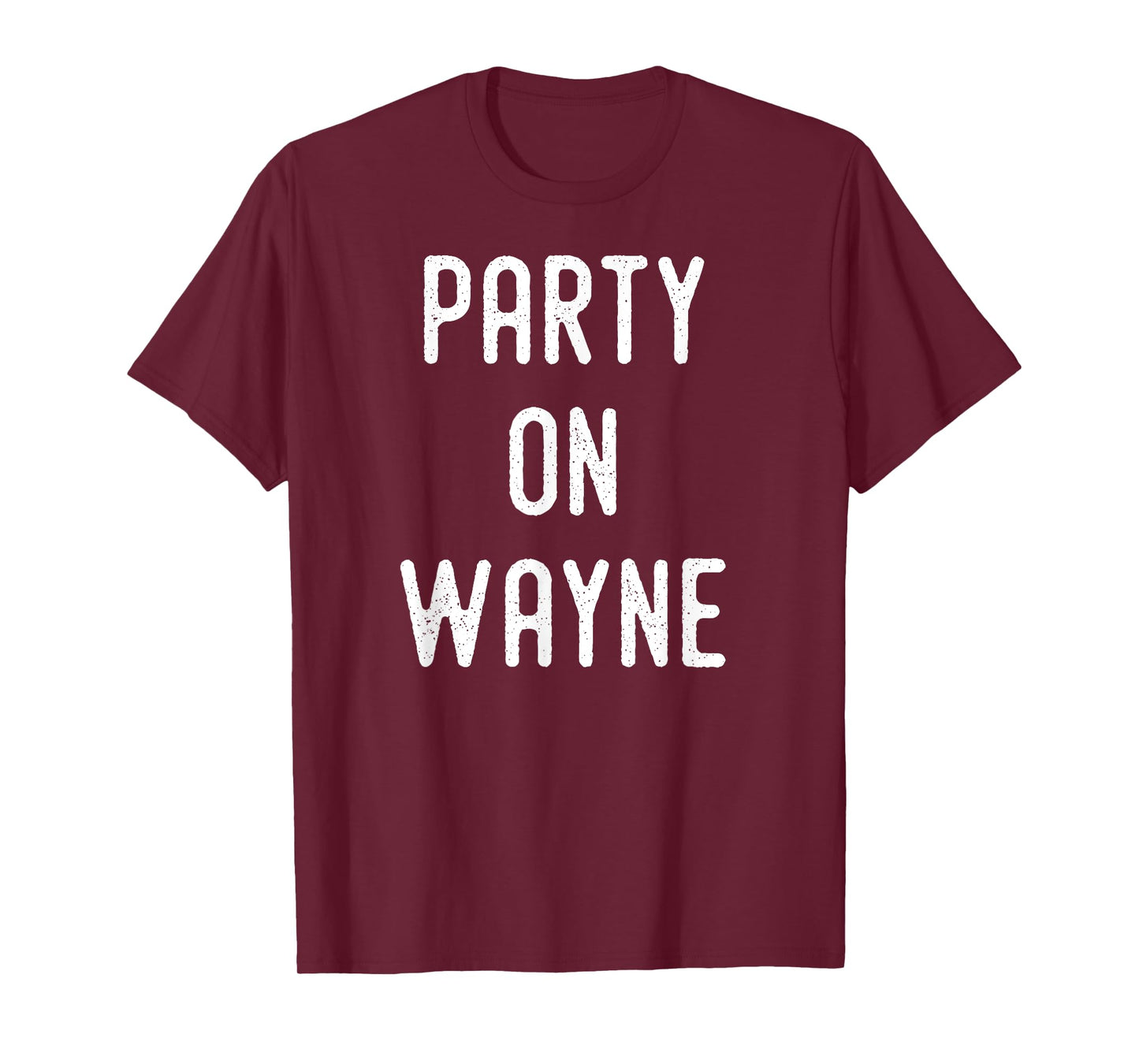Party on Wayne T-Shirt - Funny Drinking T-Shirt T-Shirt