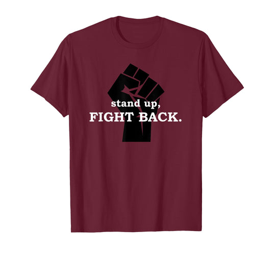 Stand up, Fight Back | Activist, Civil Rights, Protest T-Shirt