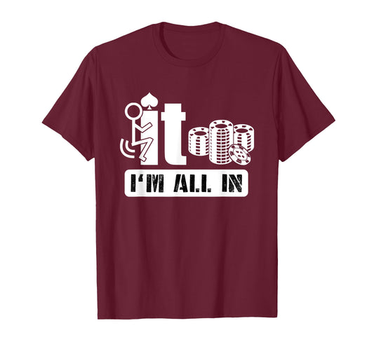 Fuck It I'm All In Casino Poker Chips Funny Card Player Gift T-Shirt