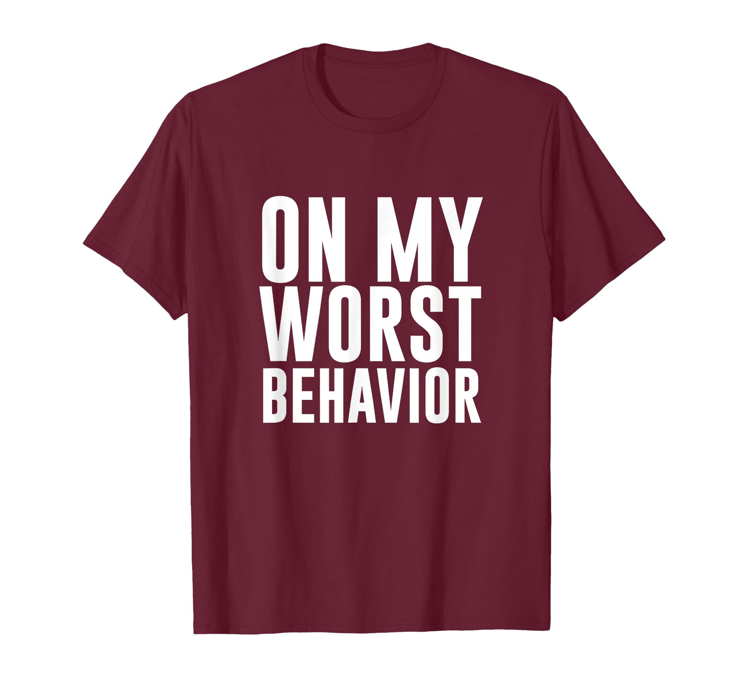 On My Worst Behavior Funny T-shirt T-Shirt