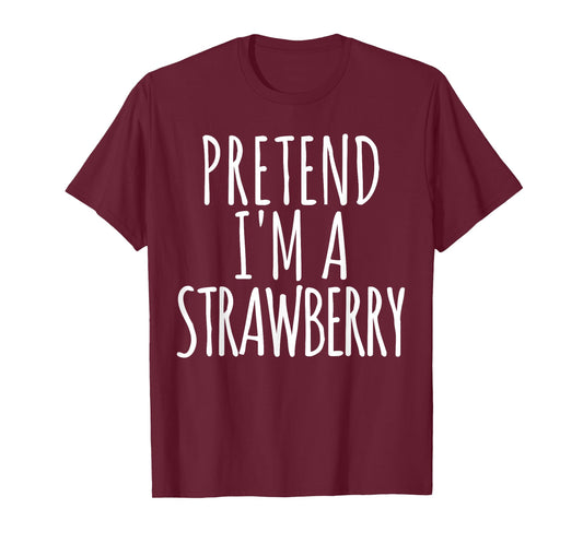 Lazy Funny Easy Halloween Costume Pretend I'm A Strawberry T-Shirt Small