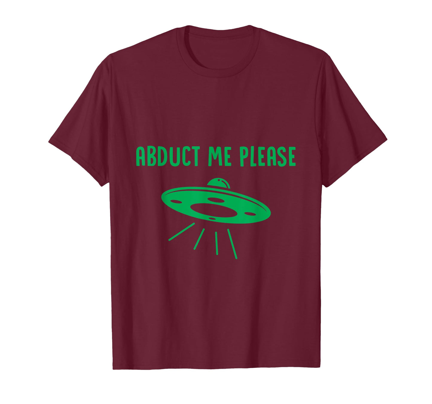 Abduct Me Please - Funny Alien - Ufo Spaceship T Shirt T-Shirt