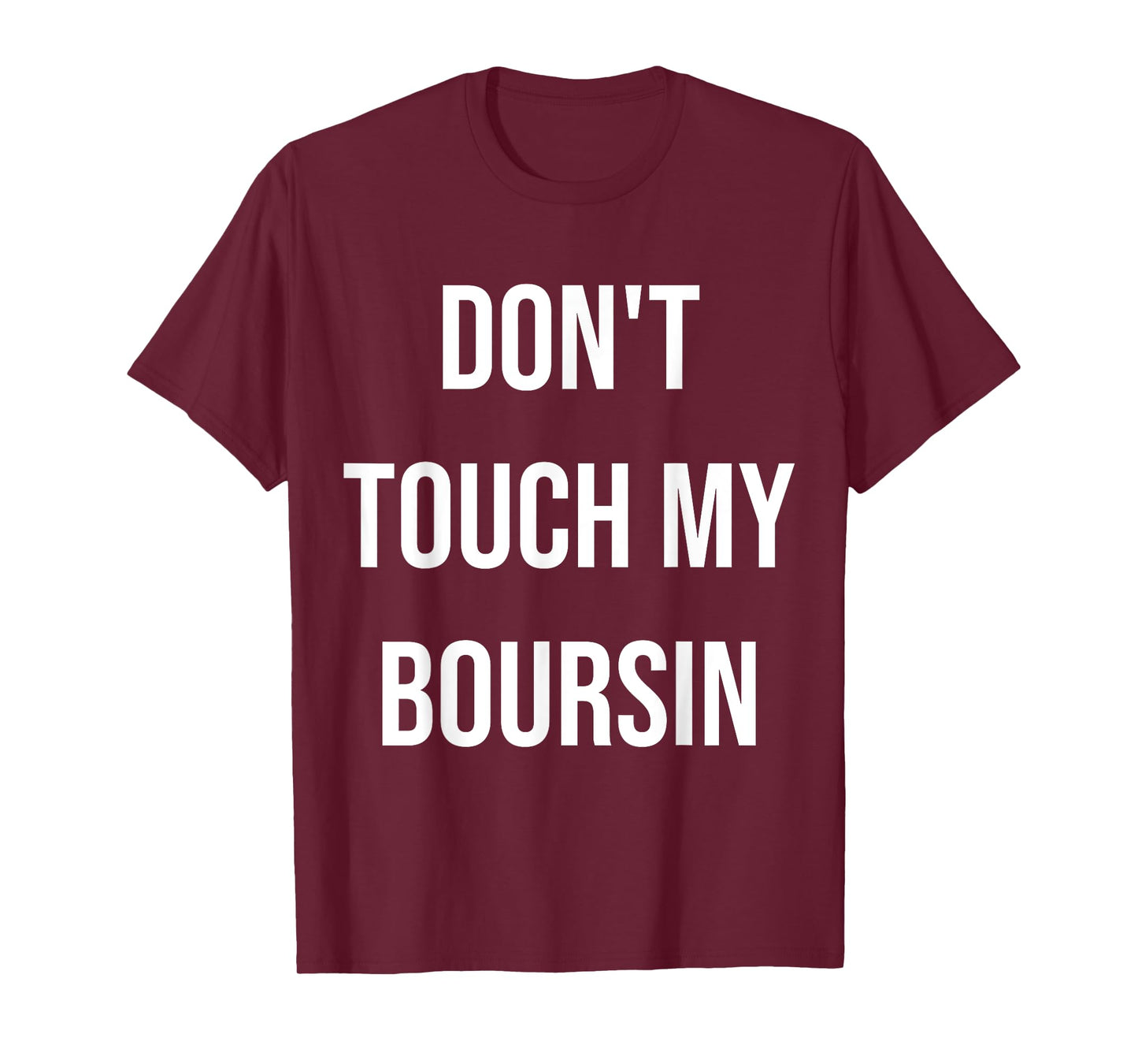 Don't Touch My Boursin Funny Food Foodie Gift T-Shirt
