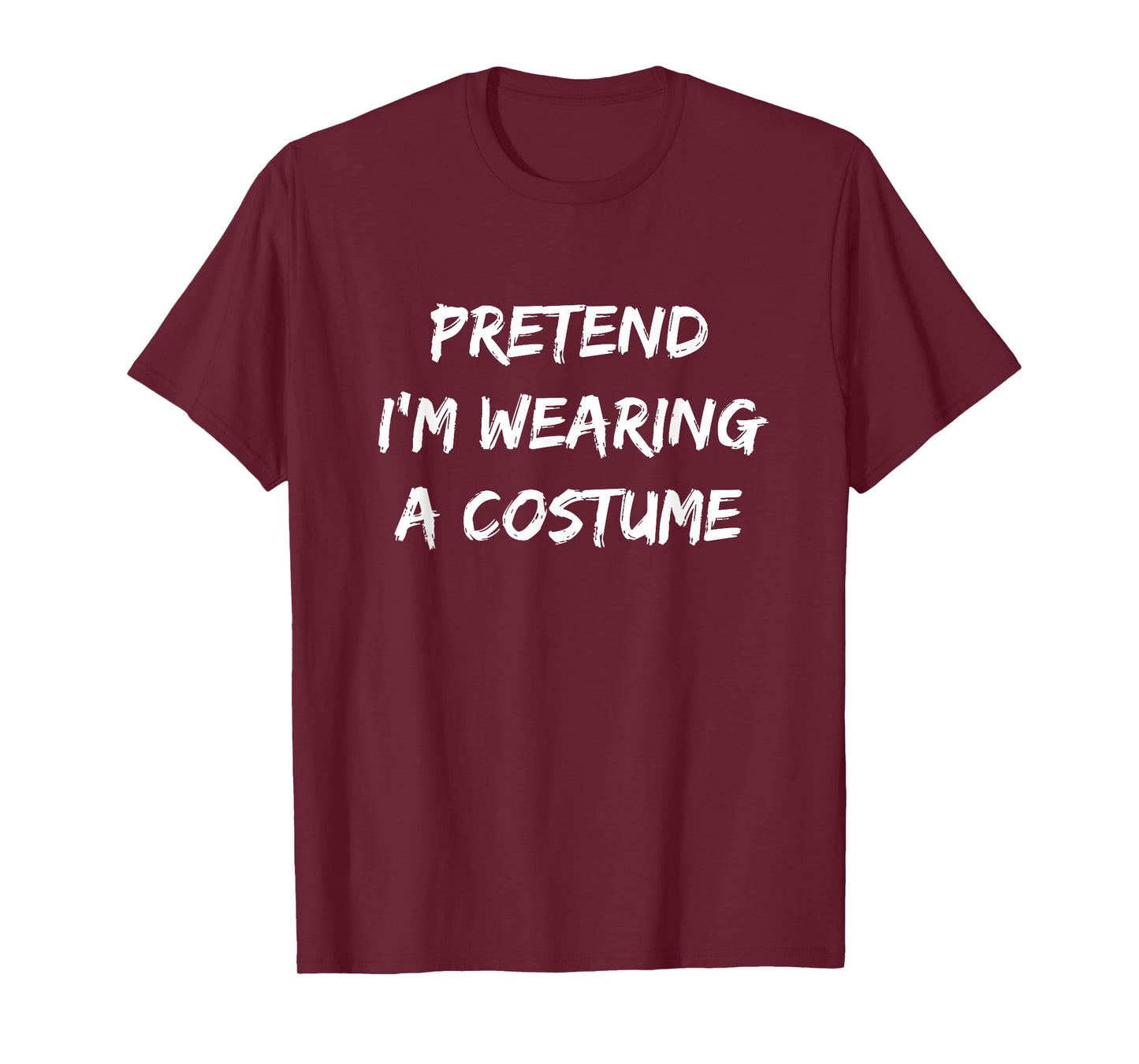 Pretend I'm Wearing A Costume | Halloween T-Shirt