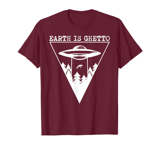 Earth Is Ghetto - Alien UFO Abduction T-Shirt