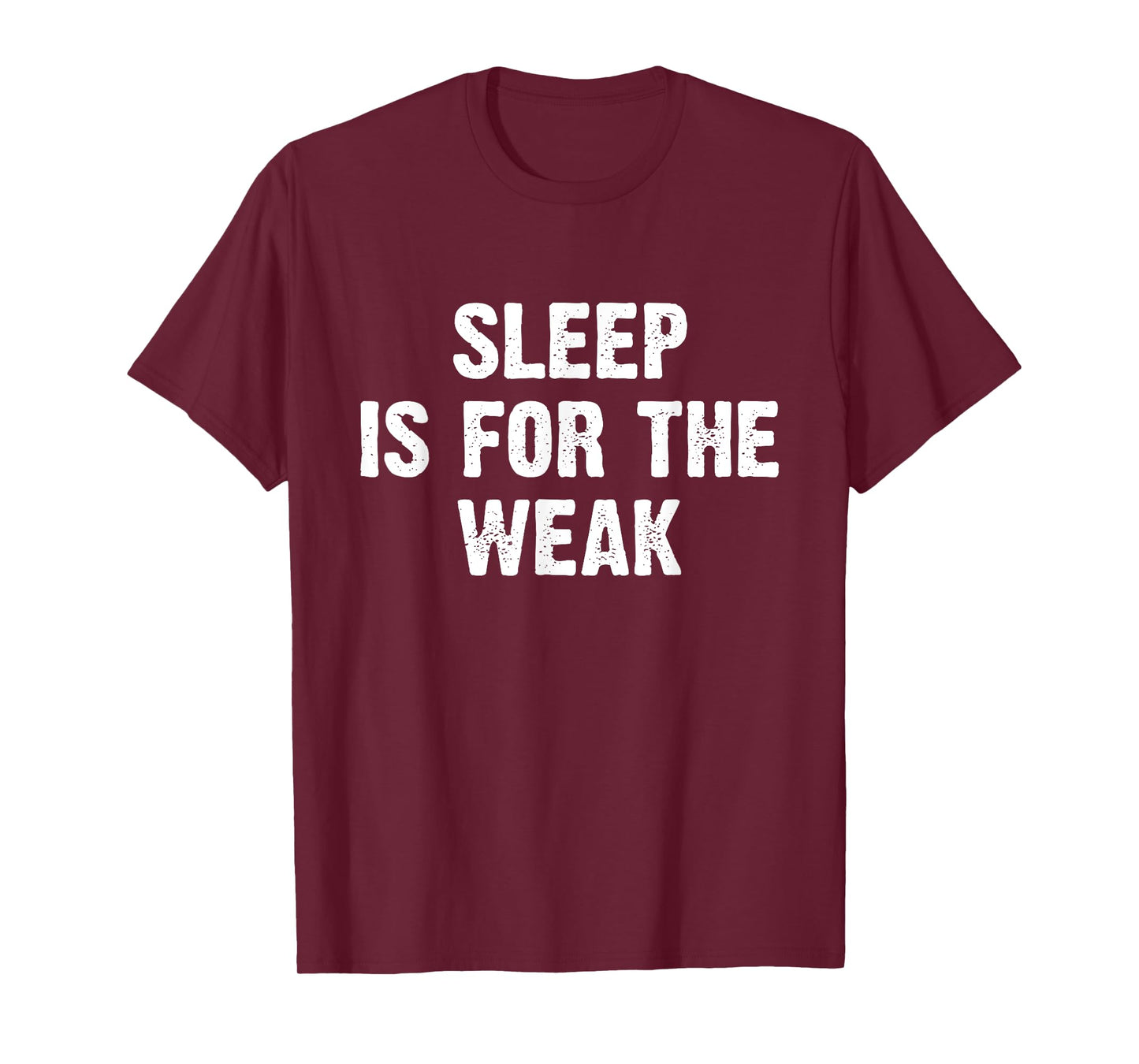 Sleep Is For The Weak T-Shirt