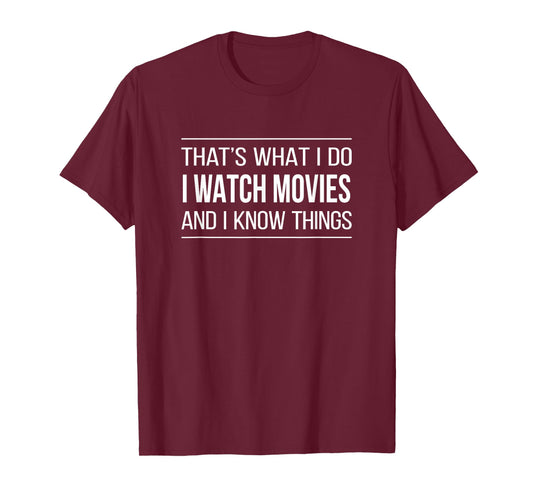 That's What I Do - I Watch Movies And I Know Things - T-Shirt